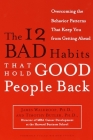 The 12 Bad Habits That Hold Good People Back: Overcoming the Behavior Patterns That Keep You From Getting Ahead By James Waldroop, Ph.D., Timothy Butler, Ph.D. Cover Image
