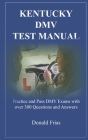 Kentucky DMV Test Manual: Practice and Pass DMV Exams with over 300 Questions and Answers By Donald Frias Cover Image
