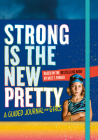 Strong Is the New Pretty: A Guided Journal for Girls By Kate T. Parker Cover Image