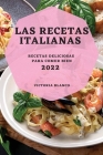 Las Recetas Italianas 2022: Recetas Deliciosas Para Comer Bien By Victoria Blanco Cover Image