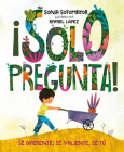 ¡Solo pregunta!: Sé Diferente, Sé Valiente, Sé Tú By Sonia Sotomayor, Rafael López (Illustrator) Cover Image