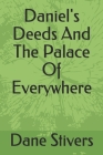 Daniel's Deeds And The Palace Of Everywhere Cover Image