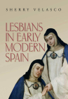 Lesbians in Early Modern Spain By Sherry Velasco Cover Image