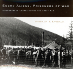Enemy Aliens, Prisoners of War: Internment in Canada during the Great War (McGill-Queen's Studies in Ethnic History #41) By Bohdan S. Kordan, Bohdan S. Kordan Cover Image