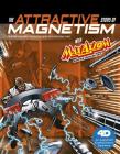 The Attractive Story of Magnetism with Max Axiom Super Scientist: 4D an Augmented Reading Science Experience (Graphic Science 4D) Cover Image