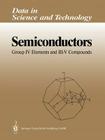 Semiconductors: Group IV Elements and III-V Compounds (Data in Science and Technology) By Otfried Madelung (Editor) Cover Image