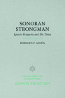 Sonoran Strongman: Ignacio Pesqueira and His Times (Century Collection) By Rodolfo F. Acuña Cover Image