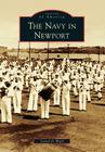 The Navy in Newport (Images of America) By Lionel D. Wyld Cover Image