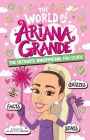 The World of Ariana Grande: The Ultimate Unofficial Fan Guide Packed with Facts, STATS and Quizzes By Catherine Saunders Cover Image