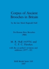 Corpus of Ancient Brooches in Britain: by the late Mark Reginald Hull. Pre-Roman Bow Brooches (PBB) (BAR British #168) By M. R. Hull, C. F. C. Hawkes Cover Image