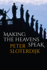 Making the Heavens Speak: Religion as Poetry By Peter Sloterdijk, Robert Hughes (Translator) Cover Image
