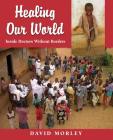 Healing Our World: Inside Doctors Without Borders By David Morley Cover Image