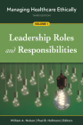 Managing Healthcare Ethically, Third Edition, Volume 1: Leadership Roles and Responsibilities By Paul B. Hofmann (Editor), William A. Nelson, PhD (Editor) Cover Image