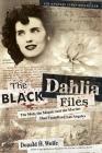 The Black Dahlia Files: The Mob, the Mogul, and the Murder That Transfixed Los Angeles By Don Wolfe Cover Image