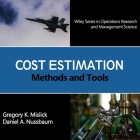 Cost Estimation Lib/E: Methods and Tools (Wiley Series in Operations Research and Management Science) By Gregory K. Mislick, Daniel A. Nussbaum, Matthew Boston (Read by) Cover Image