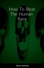 How To Beat The Human Race By Teejay Lecapois Cover Image