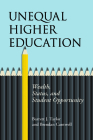 Unequal Higher Education: Wealth, Status, and Student Opportunity (The American Campus) Cover Image