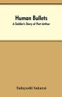 Human Bullets: A Soldier's Story of Port Arthur By Tadayoshi Sakurai Cover Image