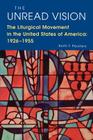 The Unread Vision: The Liturgical Movement in the United States of America: 1926-1955 Cover Image