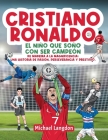 Cristiano Ronaldo: El niño que soñó con ser campeón. De Madeira a la Magnificencia: Una historia de Pasión, Perseverancia y Prestigio.: E Cover Image