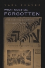 What Must Be Forgotten: The Survival of Yiddish in Zionist Palestine (Judaic Traditions in Literature) By Yael Chaver Cover Image