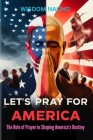 Let's for America: The Role of Prayer in Shaping America's Destiny Cover Image