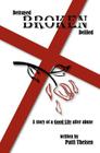 Betrayed Broken Defiled: The Story of A Good Life After Abuse By Patti Theisen Cover Image