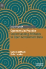 Openness in Practice: Understanding Attitudes to Open Government Data By Suneel Jethani, Dale Leorke Cover Image