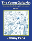 The Young Guitarist, Volume 1: Sequential Music for Group & Private Lessons By Johnny Peña, Jenny Peña (Cover Design by) Cover Image