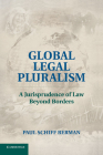 Global Legal Pluralism: A Jurisprudence of Law Beyond Borders By Paul Schiff Berman Cover Image