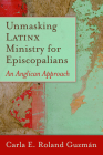 Unmasking Latinx Ministry for Episcopalians: An Anglican Approach Cover Image