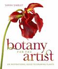 Botany for the Artist: An Inspirational Guide to Drawing Plants By Sarah Simblet Cover Image