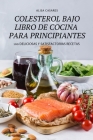 Colesterol Bajo Libro de Cocina Para Principiantes By Alisa Casares Cover Image