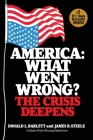 America: What Went Wrong? The Crisis Deepens By Donald L. Barlett, James B. Steele Cover Image