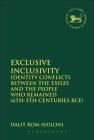 Exclusive Inclusivity: Identity Conflicts Between the Exiles and the People Who Remained (6th-5th Centuries Bce) (Library of Hebrew Bible/Old Testament Studies #543) By Dalit Rom-Shiloni, Andrew Mein (Editor), Claudia V. Camp (Editor) Cover Image