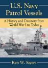 U.S. Navy Patrol Vessels: A History and Directory from World War I to Today By Ken W. Sayers Cover Image