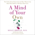 A Mind of Your Own Lib/E: The Truth about Depression and How Women Can Heal Their Bodies to Reclaim Their Lives Cover Image