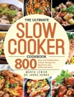 The Ultimate Slow Cooker Cookbook: 800 Easy and Healthy Slow Cooker Recipes for Beginners and Advanced Users By Marta Lenius, Janda Hunde (Editor) Cover Image