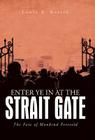 Enter Ye in at the Strait Gate: The Fate of Mankind Foretold By Louis A. Kelsch Cover Image