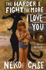 The Harder I Fight the More I Love You: A Memoir By Neko Case Cover Image