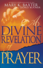 A Divine Revelation of Prayer By Mary K. Baxter, George Bloomer Cover Image