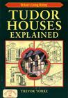 Tudor Houses Explained (Britain's Living History) By Trevor Yorke Cover Image