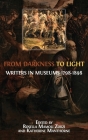 From Darkness to Light: Writers in Museums 1798-1898 By Rosella Mamoli Zorzi (Editor), Katherine Manthorne (Editor) Cover Image
