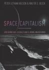 Space Capitalism: How Humans Will Colonize Planets, Moons, and Asteroids (Palgrave Studies in Classical Liberalism) By Peter Lothian Nelson, Walter E. Block Cover Image