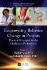 Empowering Behavior Change in Patients: Practical Strategies for the Healthcare Professional (Lifestyle Medicine) By Beth Frates (Editor), Mark D. Faries (Editor) Cover Image