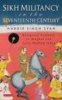 Sikh Militancy in the Seventeenth Century: Religious Violence in Mughal and Early Modern India (Library of South Asian History and Culture #4) By Hardip Singh Syan Cover Image