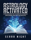 Astrology Activated: Cutting Edge Insight Into the Ancient Art of Astrology (Understanding Zodiac Signs and Horoscopes) By Serra Night Cover Image