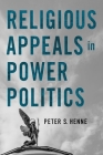 Religious Appeals in Power Politics By Peter S. Henne Cover Image
