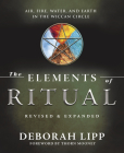 The Elements of Ritual: Air, Fire, Water, and Earth in the Wiccan Circle By Deborah Lipp, Thorn Mooney (Foreword by) Cover Image