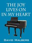 The Joy Lives on in My Heart By David Malberg Cover Image